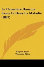 Le Caractere Dans La Sante Et Dans La Maladie (1887)