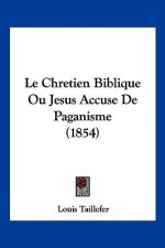 Le Chretien Biblique Ou Jesus Accuse De Paganisme (1854)