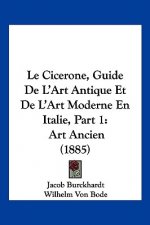 Le Cicerone, Guide De L'Art Antique Et De L'Art Moderne En Italie, Part 1: Art Ancien (1885)