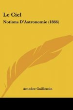 Le Ciel: Notions D'Astronomie (1866)