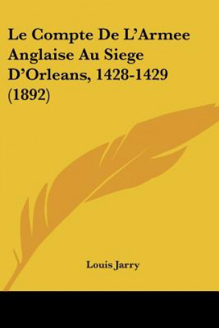 Le Compte De L'Armee Anglaise Au Siege D'Orleans, 1428-1429 (1892)