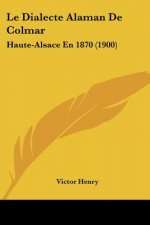 Le Dialecte Alaman De Colmar: Haute-Alsace En 1870 (1900)