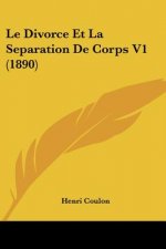 Le Divorce Et La Separation De Corps V1 (1890)