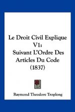 Le Droit Civil Explique V1: Suivant L'Ordre Des Articles Du Code (1837)
