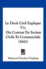 Le Droit Civil Explique V1: Du Contrat De Societe Civile Et Commerciale (1843)