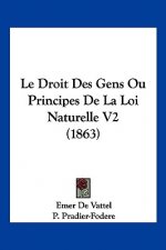 Le Droit Des Gens Ou Principes De La Loi Naturelle V2 (1863)