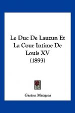 Le Duc De Lauzun Et La Cour Intime De Louis XV (1893)
