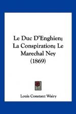 Le Duc D'Enghien; La Conspiration; Le Marechal Ney (1869)