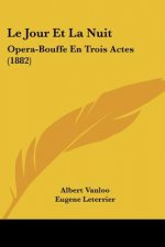 Le Jour Et La Nuit: Opera-Bouffe En Trois Actes (1882)