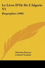 Le Livre D'Or De L'Algerie V1: Biographies (1890)