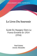 Le Livre Du Souvenir: Guide Du Voyageur Dans La France Envahie En 1914 (1916)