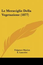Le Meraviglie Della Vegetazione (1877)