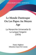 Le Monde Dantesque Ou Les Papes Au Moyen Age: La Monarchie Universelle Et La Langue Vulgaire (1856)