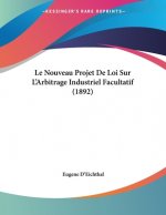 Le Nouveau Projet De Loi Sur L'Arbitrage Industriel Facultatif (1892)