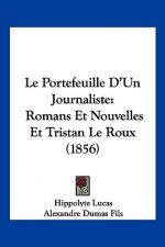 Le Portefeuille D'Un Journaliste: Romans Et Nouvelles Et Tristan Le Roux (1856)
