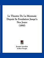 Le Theatre De La Monnaie Depuis Sa Fondation Jusqu'a Nos Jours (1890)