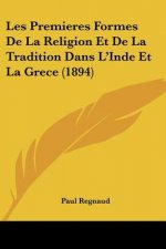 Les Premieres Formes De La Religion Et De La Tradition Dans L'Inde Et La Grece (1894)