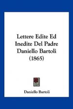 Lettere Edite Ed Inedite Del Padre Daniello Bartoli (1865)