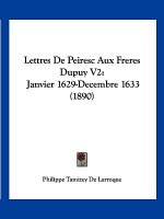 Lettres De Peiresc Aux Freres Dupuy V2: Janvier 1629-Decembre 1633 (1890)