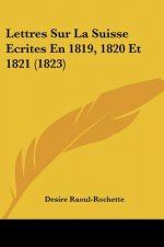 Lettres Sur La Suisse Ecrites En 1819, 1820 Et 1821 (1823)