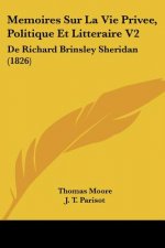 Memoires Sur La Vie Privee, Politique Et Litteraire V2: De Richard Brinsley Sheridan (1826)