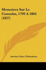 Memoires Sur Le Consulat, 1799 a 1804 (1827)