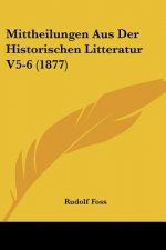 Mittheilungen Aus Der Historischen Litteratur V5-6 (1877)