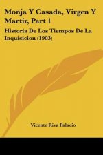 Monja y Casada, Virgen y Martir, Part 1: Historia de Los Tiempos de La Inquisicion (1903)