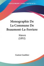 Monographie De La Commune De Beaumont-La-Ferriere: Nievre (1892)