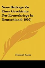 Neue Beitrage Zu Einer Geschichte Der Romerkriege In Deutschland (1907)