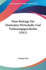 Neue Beitrage Zur Deutschen Wirtschafts-Und Verfassungsgeschichte (1911)