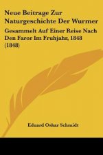 Neue Beitrage Zur Naturgeschichte Der Wurmer: Gesammelt Auf Einer Reise Nach Den Faror Im Fruhjahr, 1848 (1848)