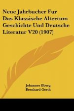 Neue Jahrbucher Fur Das Klassische Altertum Geschichte Und Deutsche Literatur V20 (1907)