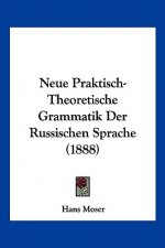 Neue Praktisch-Theoretische Grammatik Der Russischen Sprache (1888)