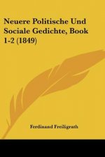 Neuere Politische Und Sociale Gedichte, Book 1-2 (1849)
