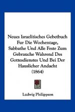 Neues Israelitisches Gebetbuch Fur Die Wochentage, Sabbathe Und Alle Feste Zum Gebrauche Wahrend Des Gottesdienstes Und Bei Der Hauslicher Andacht (18