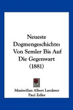 Neueste Dogmengeschichte: Von Semler Bis Auf Die Gegenwart (1881)