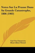 Notes Sur La Prusse Dans Sa Grande Catastrophe, 1806 (1903)
