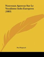 Nouveaux Apercus Sur Le Vocalisme Indo-Europeen (1883)
