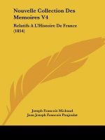 Nouvelle Collection Des Memoires V4: Relatifs A L'Histoire de France (1854)