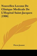Nouvelles Lecons de Clinique Medicale de L'Hopital Saint-Jacques (1906)