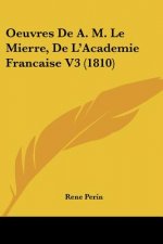 Oeuvres De A. M. Le Mierre, De L'Academie Francaise V3 (1810)