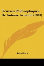 Oeuvres Philosophiques De Antoine Arnauld (1843)