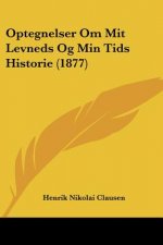 Optegnelser Om Mit Levneds Og Min Tids Historie (1877)