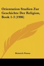 Orientation Studien Zur Geschichte Der Religion, Book 1-3 (1906)