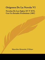 Origenes de La Novela V2: Novelas de Los Siglos XV y XVI, Con Un Estudio Preliminar (1907)