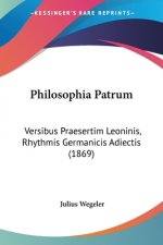 Philosophia Patrum: Versibus Praesertim Leoninis, Rhythmis Germanicis Adiectis (1869)