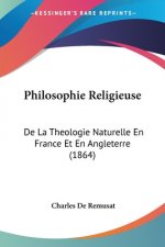 Philosophie Religieuse: De La Theologie Naturelle En France Et En Angleterre (1864)