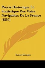 Precis Historique Et Statistique Des Voies Navigables De La France (1855)