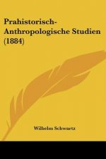 Prahistorisch-Anthropologische Studien (1884)